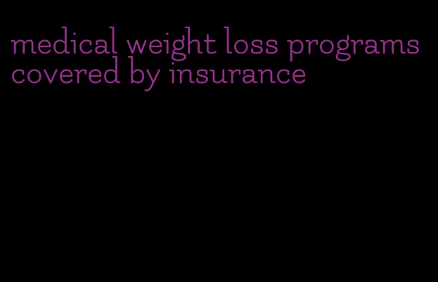 medical weight loss programs covered by insurance