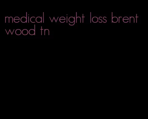 medical weight loss brentwood tn