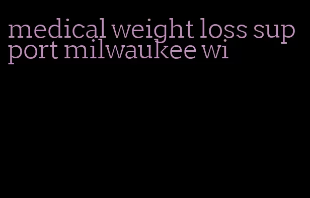 medical weight loss support milwaukee wi