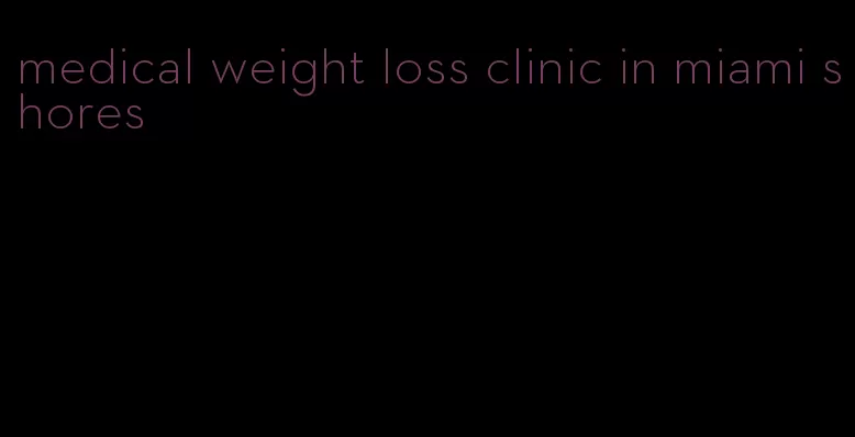 medical weight loss clinic in miami shores