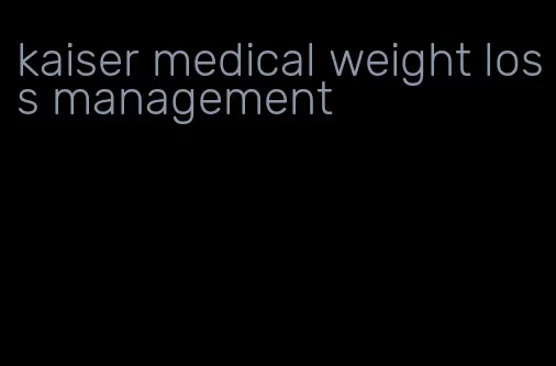 kaiser medical weight loss management