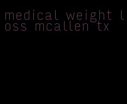 medical weight loss mcallen tx