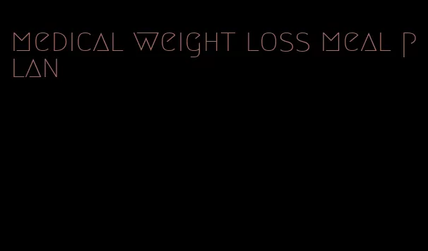 medical weight loss meal plan