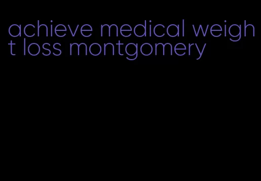 achieve medical weight loss montgomery