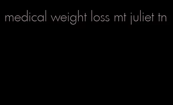 medical weight loss mt juliet tn