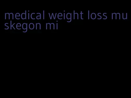 medical weight loss muskegon mi