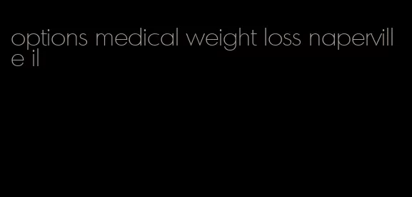 options medical weight loss naperville il