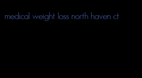 medical weight loss north haven ct