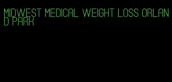 midwest medical weight loss orland park