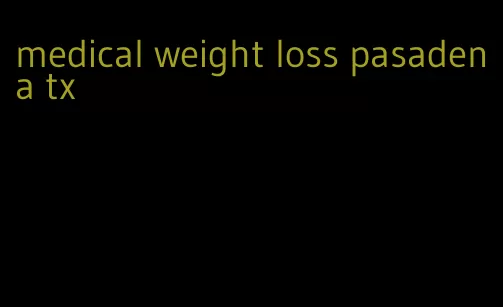 medical weight loss pasadena tx