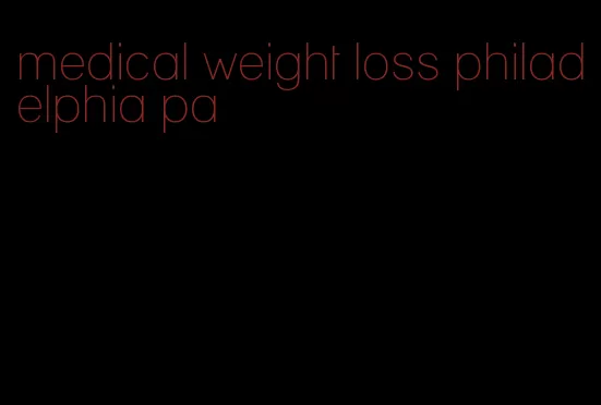 medical weight loss philadelphia pa