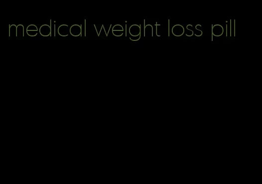 medical weight loss pill