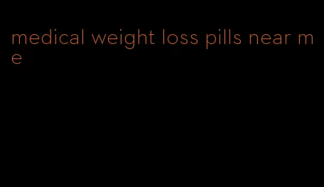 medical weight loss pills near me