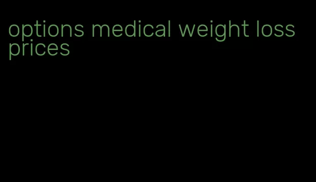 options medical weight loss prices