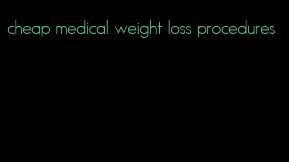 cheap medical weight loss procedures