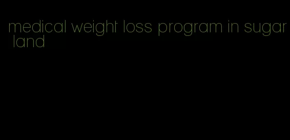 medical weight loss program in sugar land