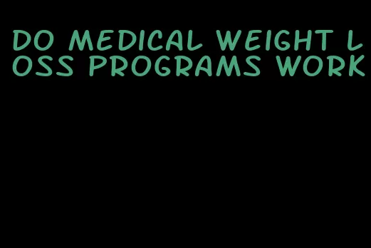 do medical weight loss programs work