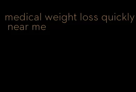 medical weight loss quickly near me