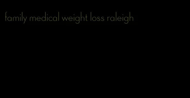 family medical weight loss raleigh