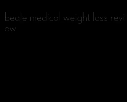 beale medical weight loss review