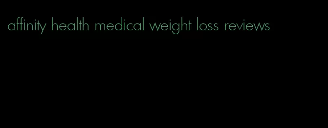 affinity health medical weight loss reviews