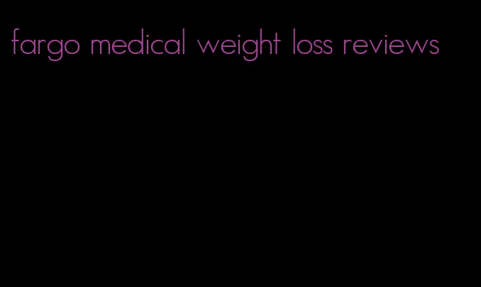 fargo medical weight loss reviews