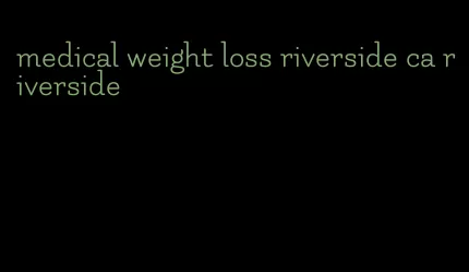 medical weight loss riverside ca riverside