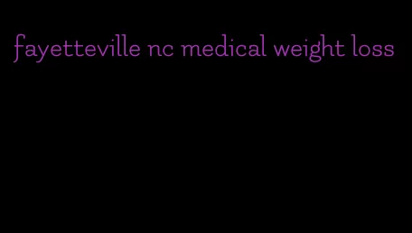 fayetteville nc medical weight loss