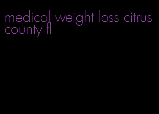 medical weight loss citrus county fl