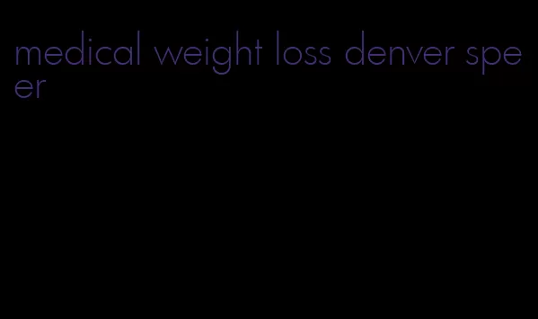 medical weight loss denver speer