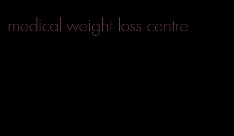 medical weight loss centre