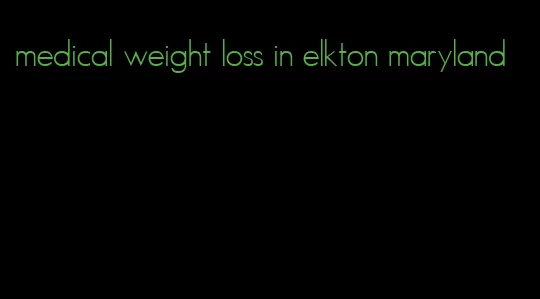 medical weight loss in elkton maryland