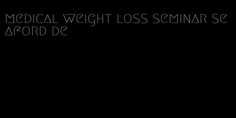 medical weight loss seminar seaford de