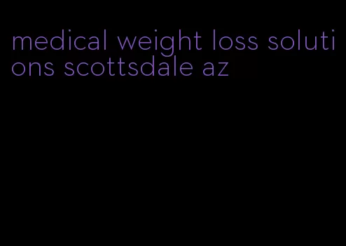 medical weight loss solutions scottsdale az