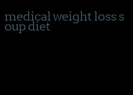 medical weight loss soup diet