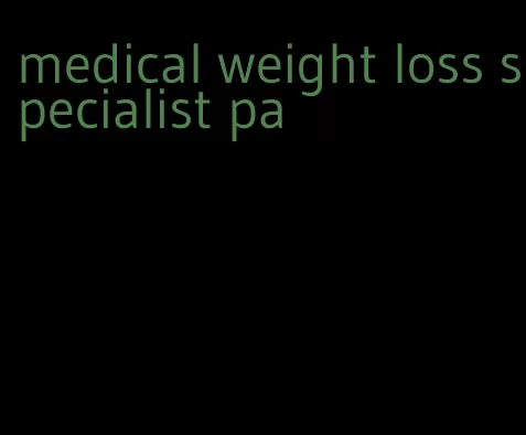 medical weight loss specialist pa