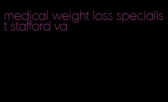 medical weight loss specialist stafford va