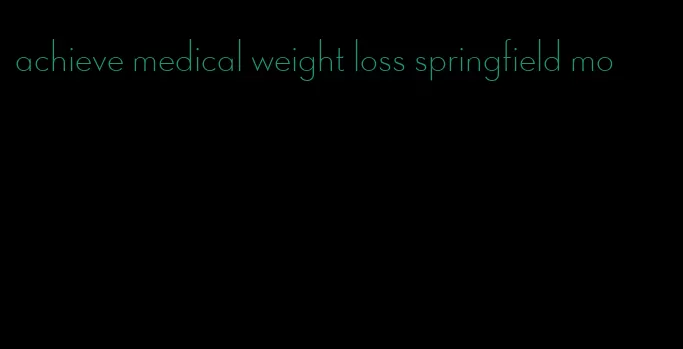 achieve medical weight loss springfield mo