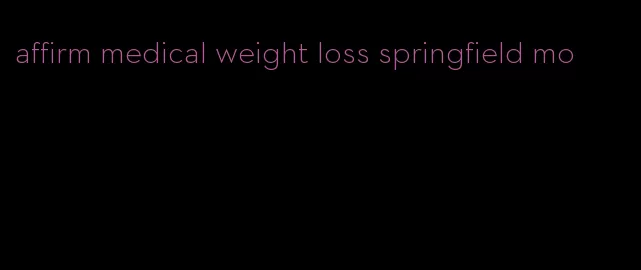 affirm medical weight loss springfield mo