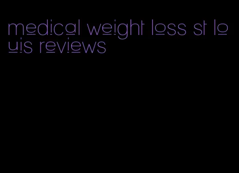 medical weight loss st louis reviews