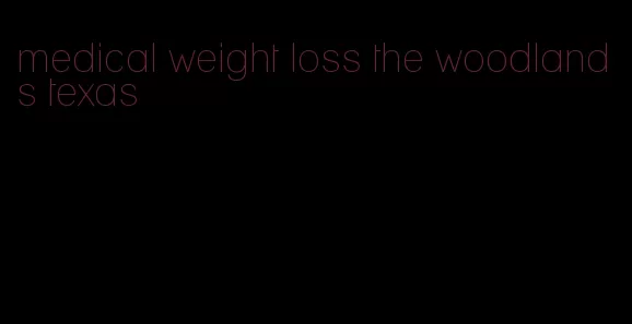 medical weight loss the woodlands texas