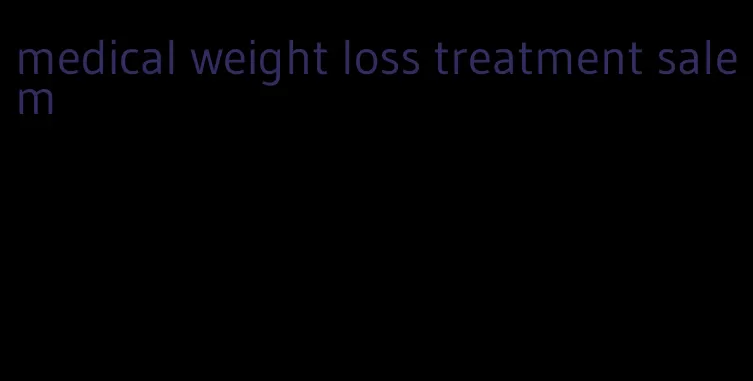 medical weight loss treatment salem