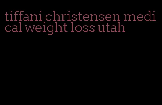 tiffani christensen medical weight loss utah