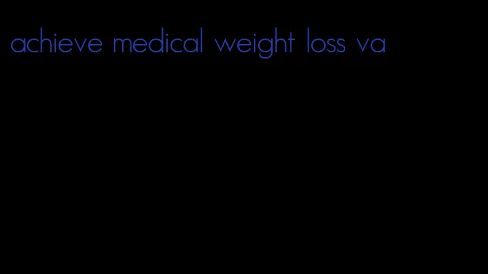 achieve medical weight loss va