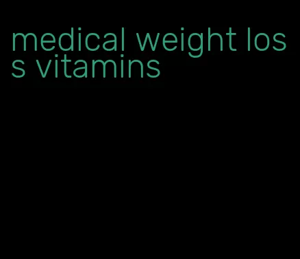 medical weight loss vitamins