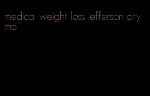 medical weight loss jefferson city mo