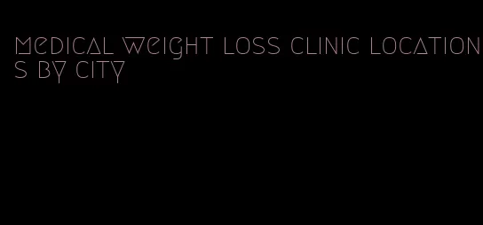 medical weight loss clinic locations by city