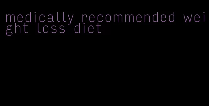 medically recommended weight loss diet