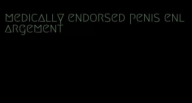 medically endorsed penis enlargement