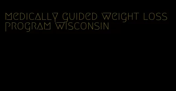 medically guided weight loss program wisconsin